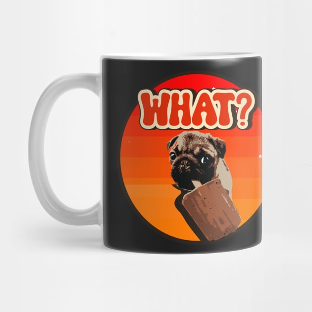 Sarcastic puppy pug dog lover what by HomeCoquette